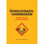 Överlevnadshandboken : Så Klarar Du Dig I Extrema Situationer